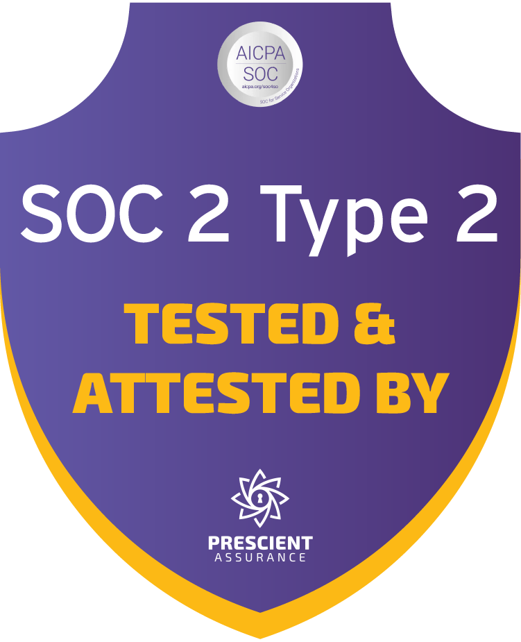 SOC 2 Type 2, tested and attested by Prescient Assurance